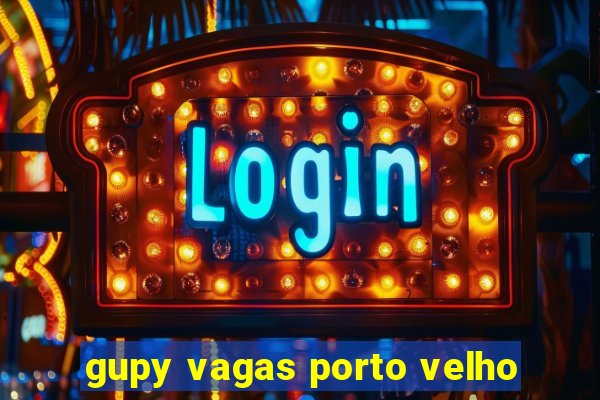 gupy vagas porto velho